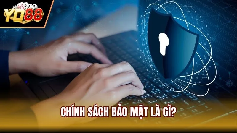 Chính sách bảo mật là gì